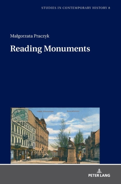 Reading Monuments - A Comparative Study of Monuments in Poznan and Strasbourg from the Nineteenth and Twentieth Centuries