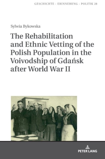 The Rehabilitation and Ethnic Vetting of the Polish Population in the Voivodship of Gdansk after Wor