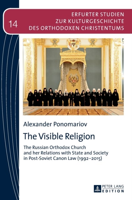 The Visible Religion - The Russian Orthodox Church and her Relations with State and Society in Post-Soviet Canon Law (1992–2015)