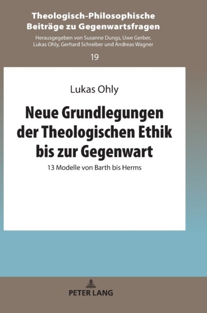 Neue Grundlegungen Der Theologischen Ethik Bis Zur Gegenwart - 13 Modelle Von Barth Bis Herms