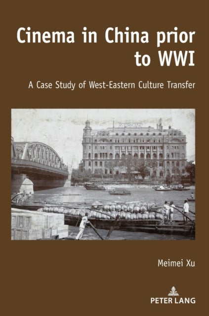 Cinema in China prior to WWI - A Case Study of West-Eastern Culture Transfer