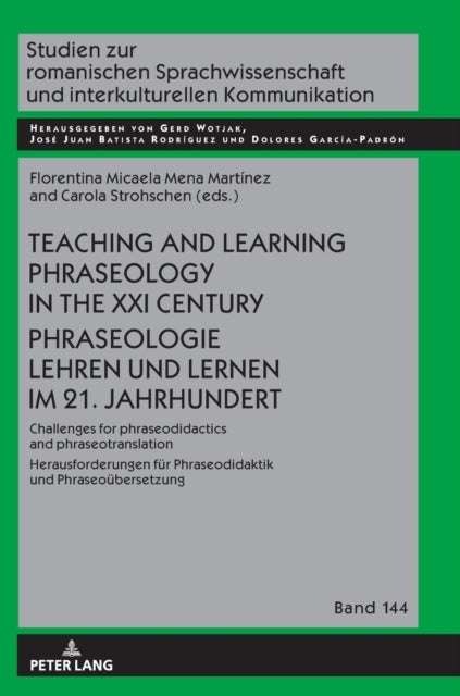 Teaching and Learning Phraseology in the XXI Century Phraseologie Lehren und Lernen im 21. Jahrhundert - Challenges for Phraseodidactics and Phraseotranslation Herausforderungen fuer Phraseodidaktik und Phraseouebersetzung