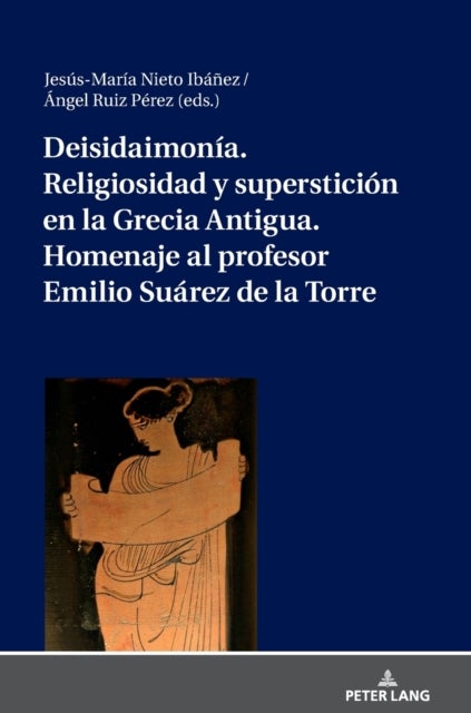 Deisidaimonia. Religiosidad y supersticion en la Grecia Antigua. Homenaje al profesor Emilio Suarez de la Torre