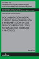Documentacion Digital Y Lexico En La Traduccion E Interpretacion En Los Servicios Publicos (Tisp): Fundamentos Teoricos Y Practicos