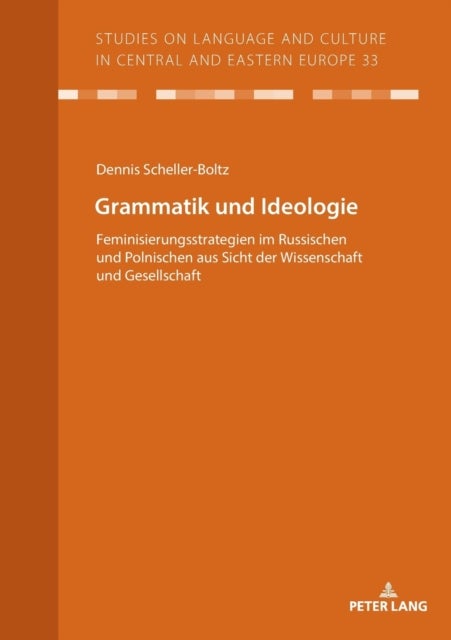 Grammatik und Ideologie - Feminisierungsstrategien im Russischen und Polnischen aus Sicht der Wissenschaft und Gesellschaft