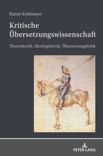 Kritische Uebersetzungswissenschaft - Theoriekritik, Ideologiekritik, Uebersetzungskritik