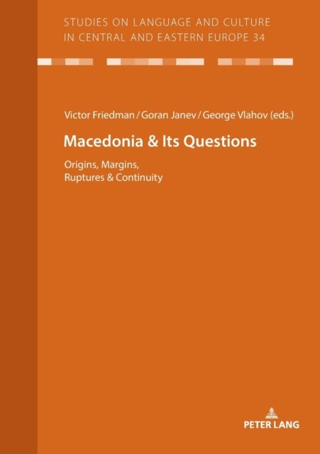Macedonia & Its Questions - Origins, Margins, Ruptures & Continuity
