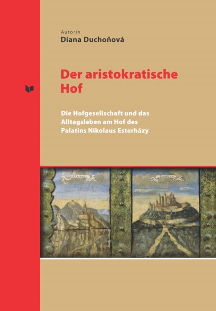 Der aristokratische Hof - Die Hofgesellschaft und das Alltagsleben am Hof des Palatins Nikolaus Esterhazy