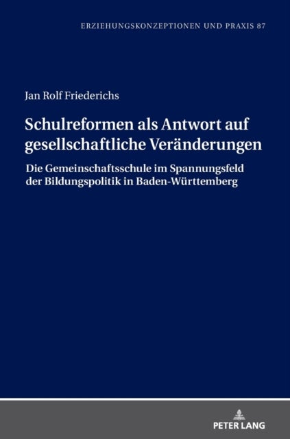 Schulreformen als Antwort auf gesellschaftliche Veranderungen; Die Gemeinschaftsschule im Spannungsf - Die Gemeinschaftsschule im Spannungsfeld der Bildungspolitik in Baden-Wuerttemberg