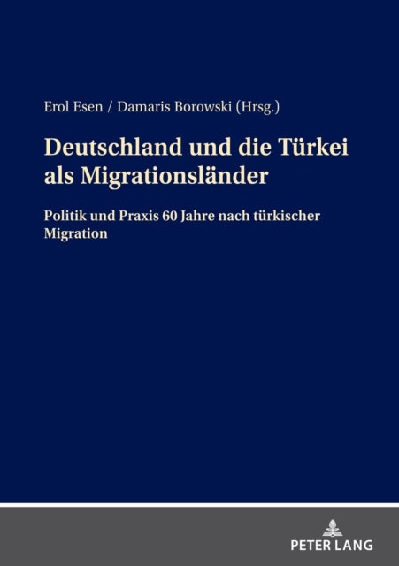 Deutschland Und Die Tuerkei ALS Migrationslaender - Politik Und PRAXIS 60 Jahre Nach Tuerkischer Migration