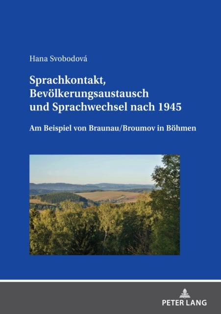Sprachkontakt, Bevoelkerungsaustausch und Sprachwechsel nach 1945 - Am Beispiel von Braunau/Broumov in Boehmen