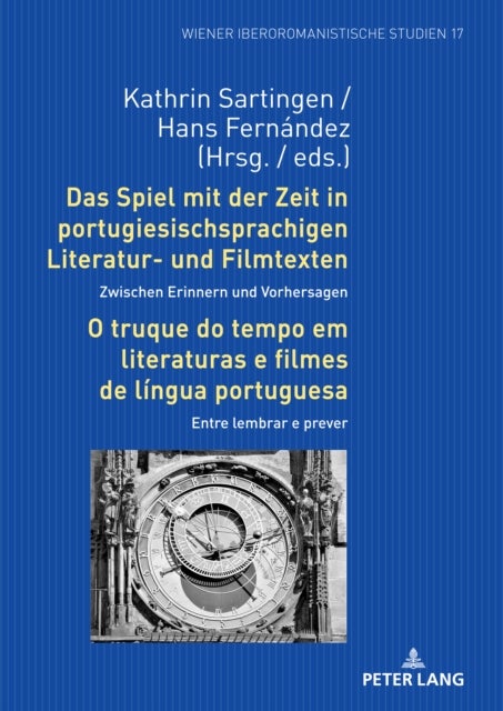 Das Spiel Mit Der Zeit in Portugiesischsprachigen Literatur- Und Filmtexten: Zwischen Erinnern Und Vorhersagen / O Truque Do Tempo Em Literaturas E Filmes de Lingua Portuguesa: Entre Lembrar E Prever