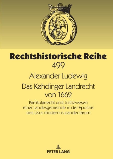 Das Kehdinger Landrecht von 1662 - Partikularrecht und Justizwesen einer Landesgemeinde in der Epoche des Usus modernus pandectarum
