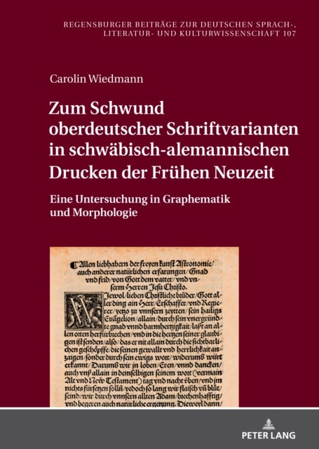 Zum Schwund oberdeutscher Schriftvarianten in schwaebisch-alemannischen Drucken der Fruehen Neuzeit - Eine Untersuchung in Graphematik Und Morphologie