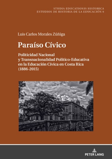 Paraiso Civico - Politicidad Nacional Y Transnacionalidad Politico-Educativa En La Educacion Civica En Costa Rica (1886-2015)