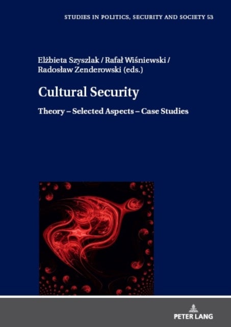 Cultural Security - Theory – Selected Aspects – Case Studies