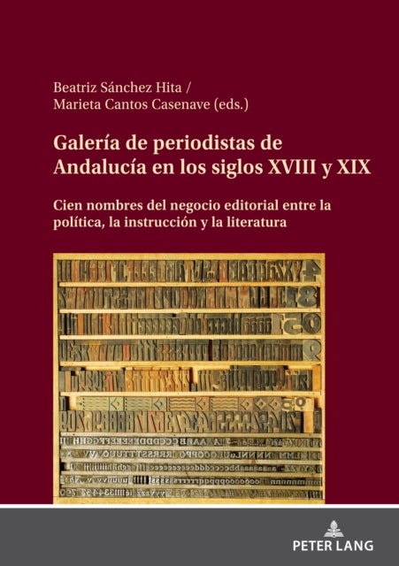 Galeria de periodistas de Andalucia en los siglos XVIII y XIX - Cien nombres del negocio editorial entre la politica, la instruccion y la literatura