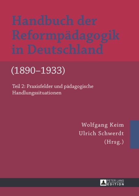 Handbuch Der Reformpaedagogik in Deutschland (1890-1933) - Teil 2: Praxisfelder Und Paedagogische Handlungssituationen