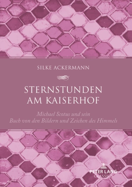 Sternstunden am Kaiserhof - Michael Scotus und sein "Buch von den Bildern und Zeichen des Himmels"