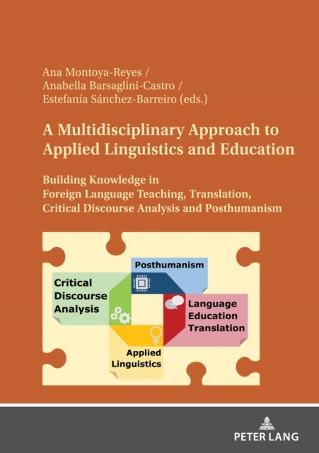 A Multidisciplinary Approach to Applied Linguistics and Education - Building Knowledge in Foreign Language Teaching, Translation, Critical Discourse Analysis and Posthumanism