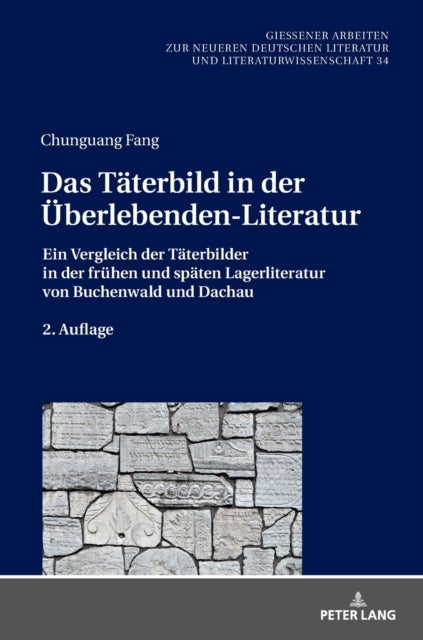 Das Taeterbild in der Ueberlebenden-Literatur - Ein Vergleich der Taeterbilder in der fruehen und spaeten Lagerliteratur von Buchenwald und Dachau. 2. Auflage
