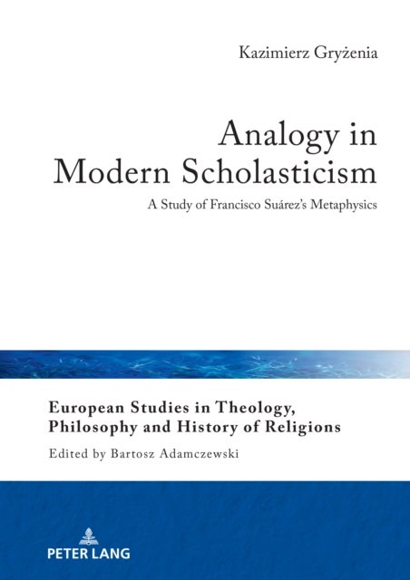 Analogy in Modern Scholasticism - A Study of Francisco Suarez's Metaphysics