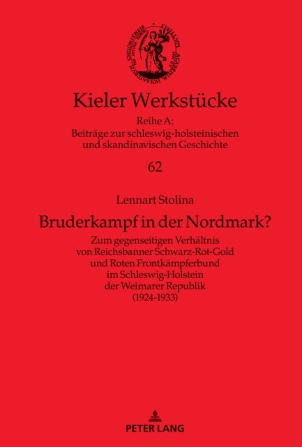 Bruderkampf in der Nordmark? - Zum gegenseitigen Verhaeltnis von Reichsbanner Schwarz-Rot-Gold und Roten Frontkaempferbund im Schleswig-Holstein der Weimarer Republik (1924-1933)