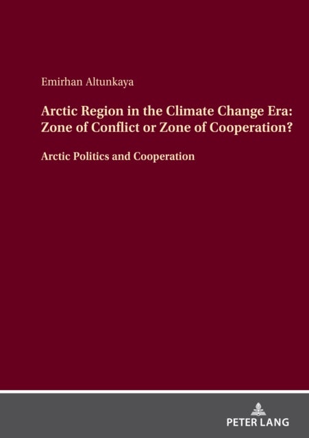 Arctic Region in the Climate Change Era: Zone of Conflict or Zone of Cooperation? - Arctic Politics and Cooperation