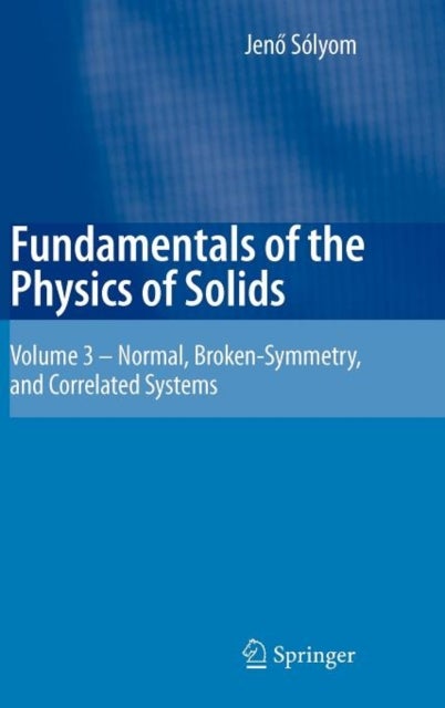 Fundamentals of the Physics of Solids - Volume 3 - Normal, Broken-Symmetry, and Correlated Systems