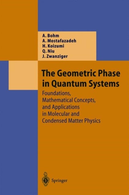 The Geometric Phase in Quantum Systems - Foundations, Mathematical Concepts, and Applications in Molecular and Condensed Matter Physics