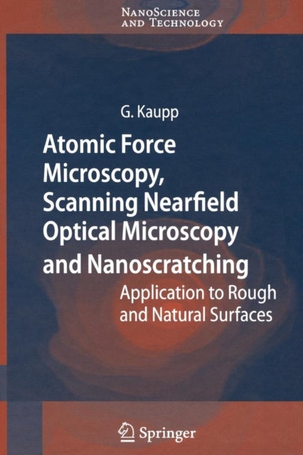 Atomic Force Microscopy, Scanning Nearfield Optical Microscopy and Nanoscratching - Application to Rough and Natural Surfaces