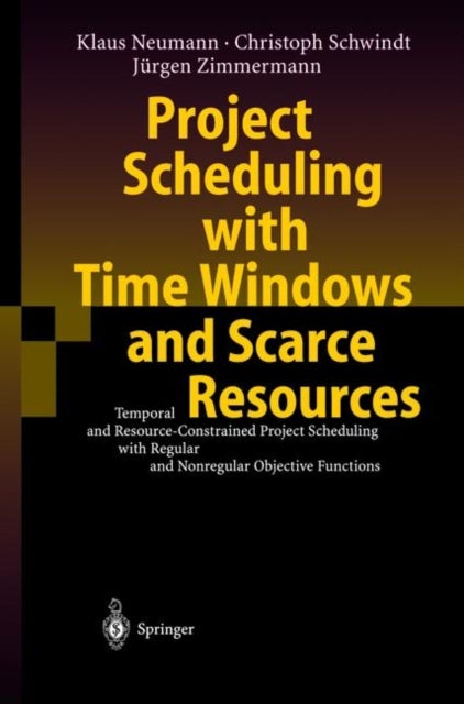 Project Scheduling with Time Windows and Scarce Resources - Temporal and Resource-Constrained Project Scheduling with Regular and Nonregular Objective Functions