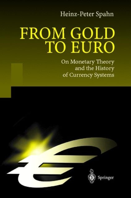 From Gold to Euro - On Monetary Theory and the History of Currency Systems
