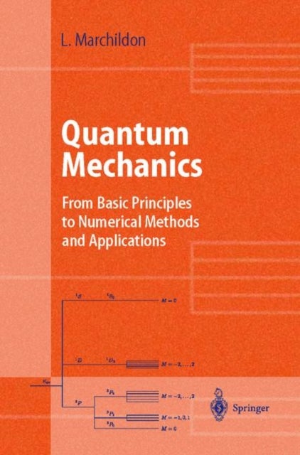 Quantum Mechanics - From Basic Principles to Numerical Methods and Applications