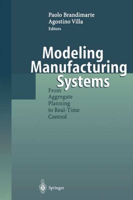Modeling Manufacturing Systems - From Aggregate Planning to Real-Time Control
