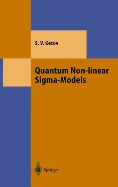 Quantum Non-linear Sigma-Models - From Quantum Field Theory to Supersymmetry, Conformal Field Theory, Black Holes and Strings