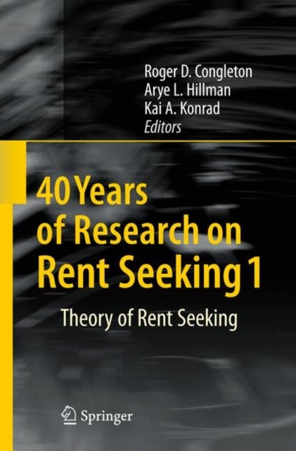 40 Years of Research on Rent Seeking 1 - Theory of Rent Seeking