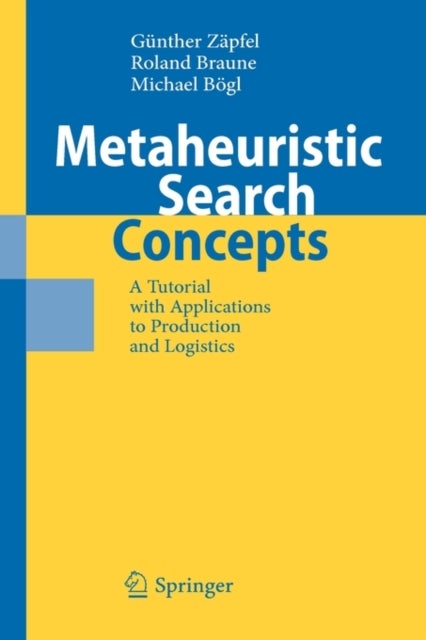 Metaheuristic Search Concepts - A Tutorial with Applications to Production and Logistics