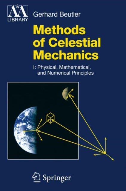 Methods of Celestial Mechanics - Volume I: Physical, Mathematical, and Numerical Principles