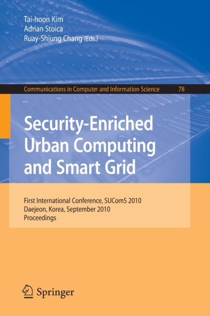 Security-Enriched Urban Computing and Smart Grid - First International Conference, SUComS 2010, Daejeon, Korea, September 15-17, 2010. Proceedings