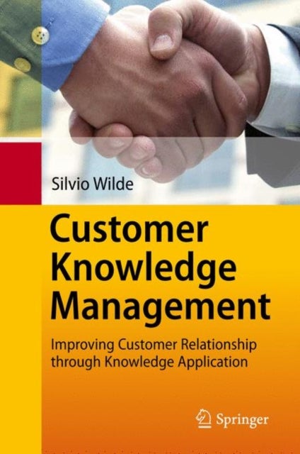 Customer Knowledge Management - Improving Customer Relationship through Knowledge Application