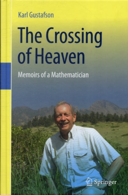 The Crossing of Heaven - Memoirs of a Mathematician