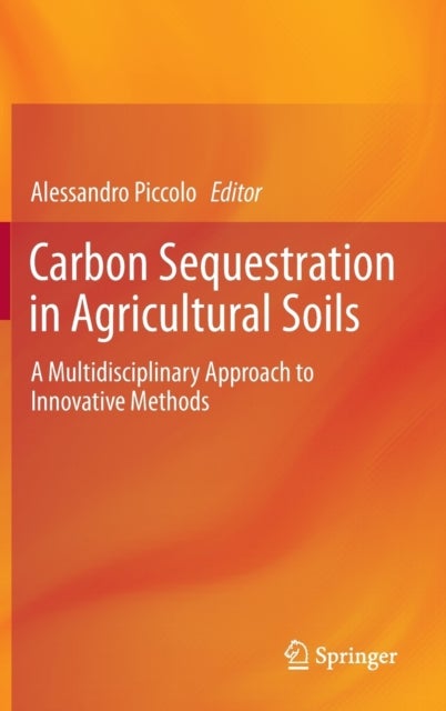 Carbon Sequestration in Agricultural Soils - A Multidisciplinary Approach to Innovative Methods