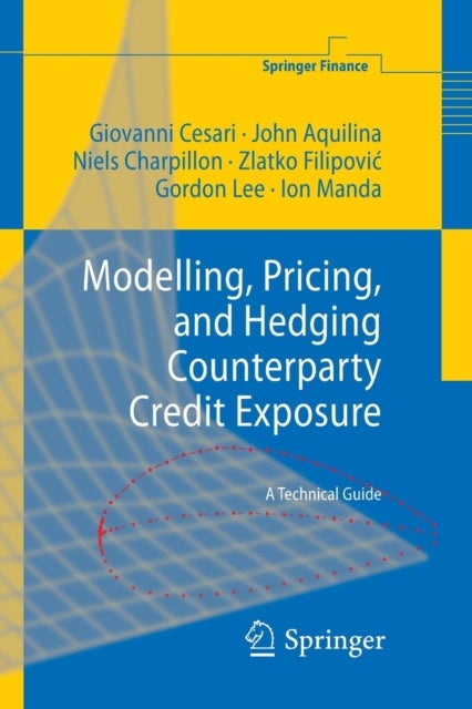 Modelling, Pricing, and Hedging Counterparty Credit Exposure - A Technical Guide