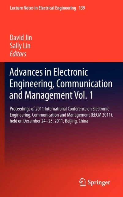Advances in Electronic Engineering, Communication and Management Vol.1 - Proceedings of 2011 International Conference on Electronic Engineering, Communication and Management(EECM 2011), held on December 24-25, 2011, Beijing, China
