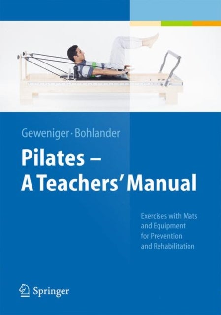 Pilates - A Teachers¿ Manual - Exercises with Mats and Equipment for Prevention and Rehabilitation