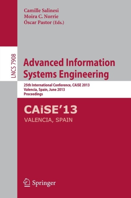 Advanced Information Systems Engineering - 25th International Conference, CAiSE 2013, Valencia, Spain, June 17-21, 2013, Proceedings