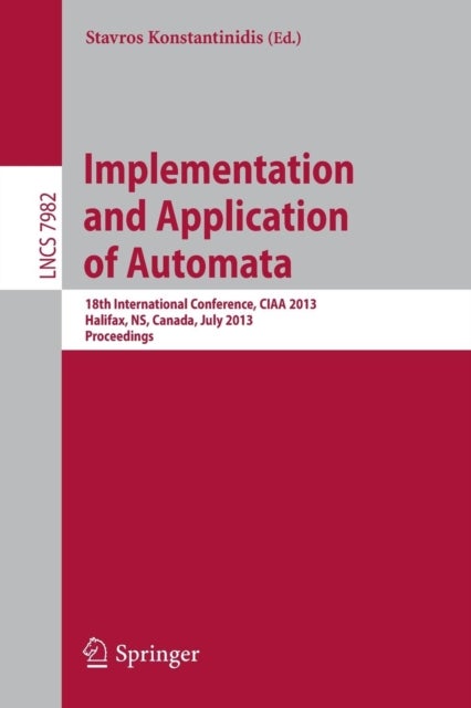 Implementation and Application of Automata - 18th International Conference, CIAA 2013, Halifax, NS, Canada, July 16-19, 2013. Proceedings