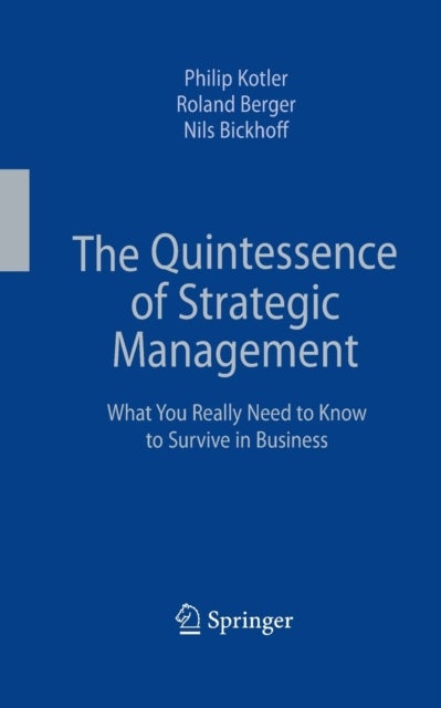 The Quintessence of Strategic Management - What You Really Need to Know to Survive in Business