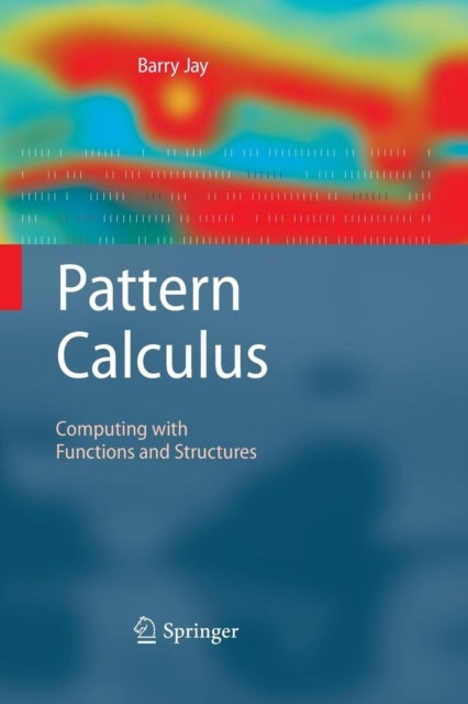 Pattern Calculus - Computing with Functions and Structures